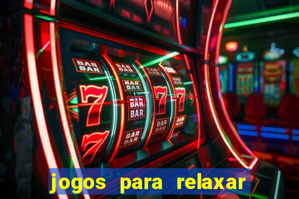 jogos para relaxar a mente